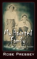 My Haunted Family: Engrossing Tales of One Family's Encounters with the Unknown