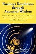 Business Revolution through Ancestral Wisdom: The Circle Knowledge of the past comes forward to show us how to create a practical and ethical process