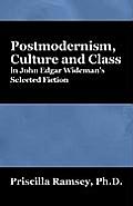 Postmodernism, Culture and Class in John Edgar Wideman's Selected Fiction