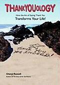 Thankyouology: How The Art of Saying Thank You TransformsYour Life!