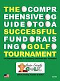 The Comprehensive Guide to a Successful Fund Raising Golf Tournament