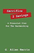Sacrifice 2 Savings: A Financial Plan For The Hardworking