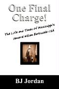 One Final Charge!: The Life and Times of Mississippi's General William Barksdale CSA