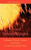 Advanced Enochian Magick: A Manual of Theory, Training, and Practice for the Novice and the Adept