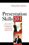 Presentation Skills 201 How to Take It to the Next Level as a Confident Engaging Presenter