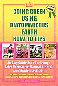 Going Green Using Diatomaceous Earth How To Tips An Easy Guide Book Using a Safer Alternative Natural Silica Mineral Insecticide For Homes Gardens