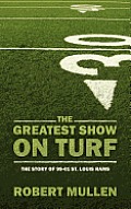 The Greatest Show on Turf: The Story of 99-01 St. Louis Rams