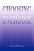 Choosing to Unchoose: Conscious Choice Creating Change