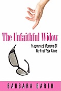 The Unfaithful Widow: Fragmented Memoirs of My First Year Alone