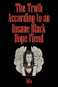 The Truth According to An Insane Black Dopefiend