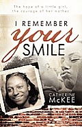 I Remember Your Smile: The Hope of a Little Girl, the Courage of Her Mother