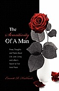 The Sensitivity of a Man: Prose, Thoughts and Poems about Life, Love, Living and a Man's Search to Find Inner Peace
