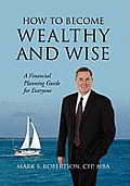 How to Become Wealthy and Wise: A Financial Planning Guide for Everyone