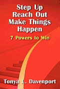 Step Up Reach Out Make Things Happen: 7 Powers to Win
