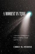 A Moment in Time: A Journey of Happiness, Love, Laughter, Grief, and Sorrow
