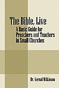 The Bible, Live: A Basic Guide for Preachers and Teachers in Small Churches