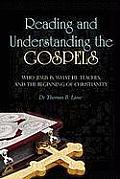 Reading and Understanding the Gospels: Who Jesus Is, What He Teaches, and the Beginning of Christianity