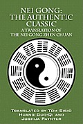 Nei Gong: The Authentic Classic: A Translation of the Nei Gong Zhen Chuan