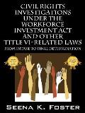 Civil Rights Investigations Under the Workforce Investment ACT and Other Title VI-Related Laws: From Intake to Final Determination