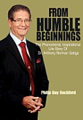 From Humble Beginnings: The Phenomenal, Inspirational Life Story of Dr. Anthony Norman Sabga