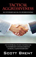 Tactical Aggressiveness: An Intimate Book On Interviewing. Do You Really Want To Discuss Your Breast Enhancements During A Job Interview?