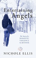 Entertaining Angels: The Story of a Domestic Violence Survivor
