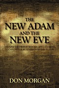 The New Adam and the New Eve: And Why the First Human Sex Act Gave Birth to Cain: An Evil Murderer Who Lied to God
