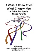 I Wish I Knew Then What I Know Now: A Guide for Special Needs Parents
