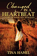 Changed in a Heartbeat: A Story of Innocence Betrayed