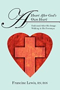 A Heart After God's Own Heart: Fashioned After His Image. Walking in His Footsteps.