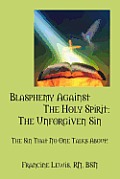 Blasphemy Against the Holy Spirit: The Unforgiven Sin: The Sin That No One Talks About!