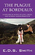 The Plague at Bordeaux: A Historical Novel of Love, Greed, and Human Transformation