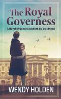 Royal Governess A Novel of Queen Elizabeth IIs Childhood Large Print