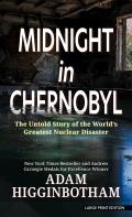 Midnight in Chernobyl The Untold Story of the Worlds Greatest Nuclear Disaster Large Print