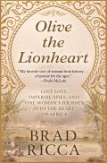 Olive the Lionheart Lost Love Imperial Spies & One Womans Journey Into the Heart of Africa Large Print