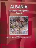 Albania Business Intelligence Report Volume 1 Strategic Information, Regulations, Opportunities