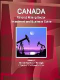 Canada Mineral and Mining Sector Investment and Business Guide Volume 1 Oil and Gas Sector: Strategic Information and Opportunitities