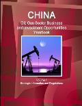 China Oil, Gas Sector Business and Investment Opportunities Yearbook Volume 1 Strategic Information and Regulations