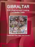 Gibraltar: Doing Business and Investing in Gibraltar Guide - Practical Information, Opportunities, Contacts