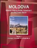 Moldova Mineral, Mining Sector Investment and Business Guide Volume 1 Strategic Information and Regulations