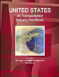 US Air Transportation Industry Handbook Volume 1 Strategic Information and Important Regulations