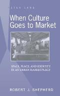 When Culture Goes to Market: Space, Place, and Identity in an Urban Marketplace