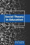 Social Theory in Education Primer: Primer