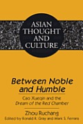 Between Noble and Humble: Cao Xueqin and the Dream of the Red Chamber- Edited by Ronald R. Gray and Mark S. Ferrara- Translated by Liangmei Bao