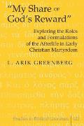?My Share of God's Reward?: Exploring the Roles and Formulations of the Afterlife in Early Christian Martyrdom