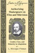 Authorizing Shakespeare on Film and Television: Gender, Class, and Ethnicity in Adaptation