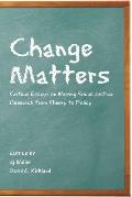 Change Matters: Critical Essays on Moving Social Justice Research from Theory to Policy