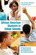 African American Students in Urban Schools: Critical Issues and Solutions for Achievement