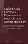 Seeking Viable Grassroots Representation Mechanisms in African Constitutions: Integration of Indigenous and Modern Systems of Government in Sub-Sahara