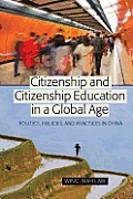 Citizenship and Citizenship Education in a Global Age: Politics, Policies, and Practices in China